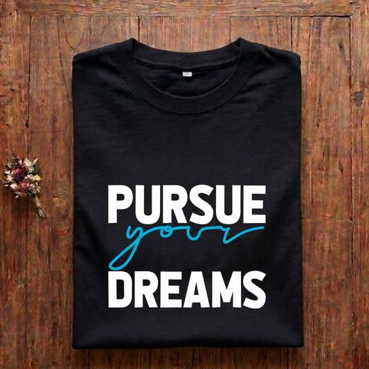 Pursue Your Dreams- Regular Fit