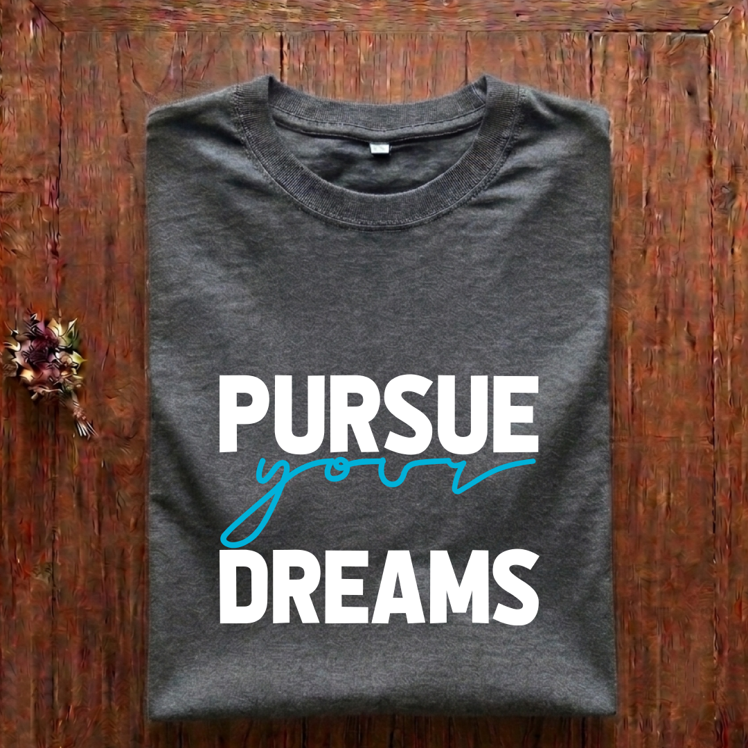 Pursue Your Dreams- Regular Fit