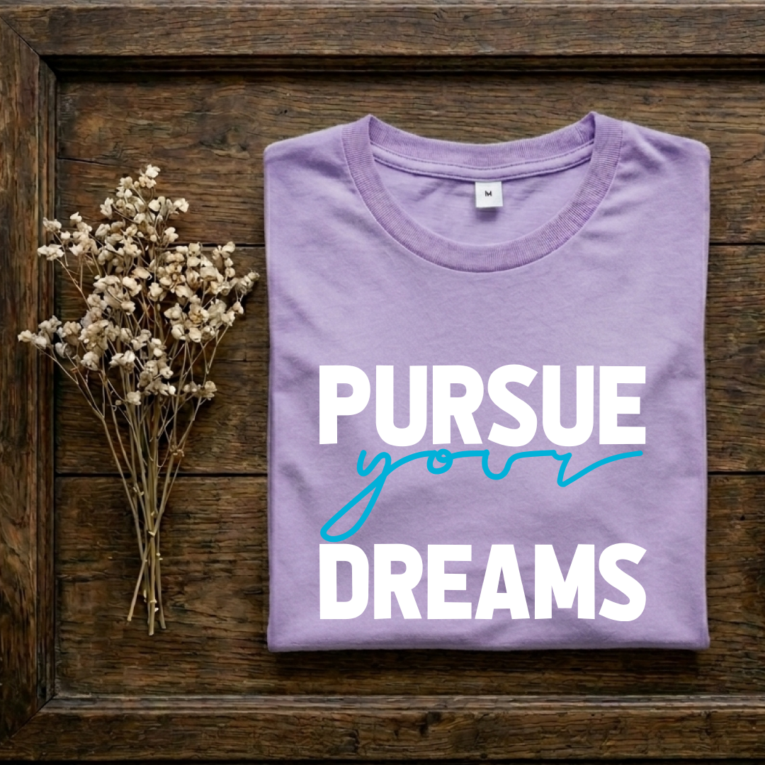 Pursue Your Dreams- Regular Fit