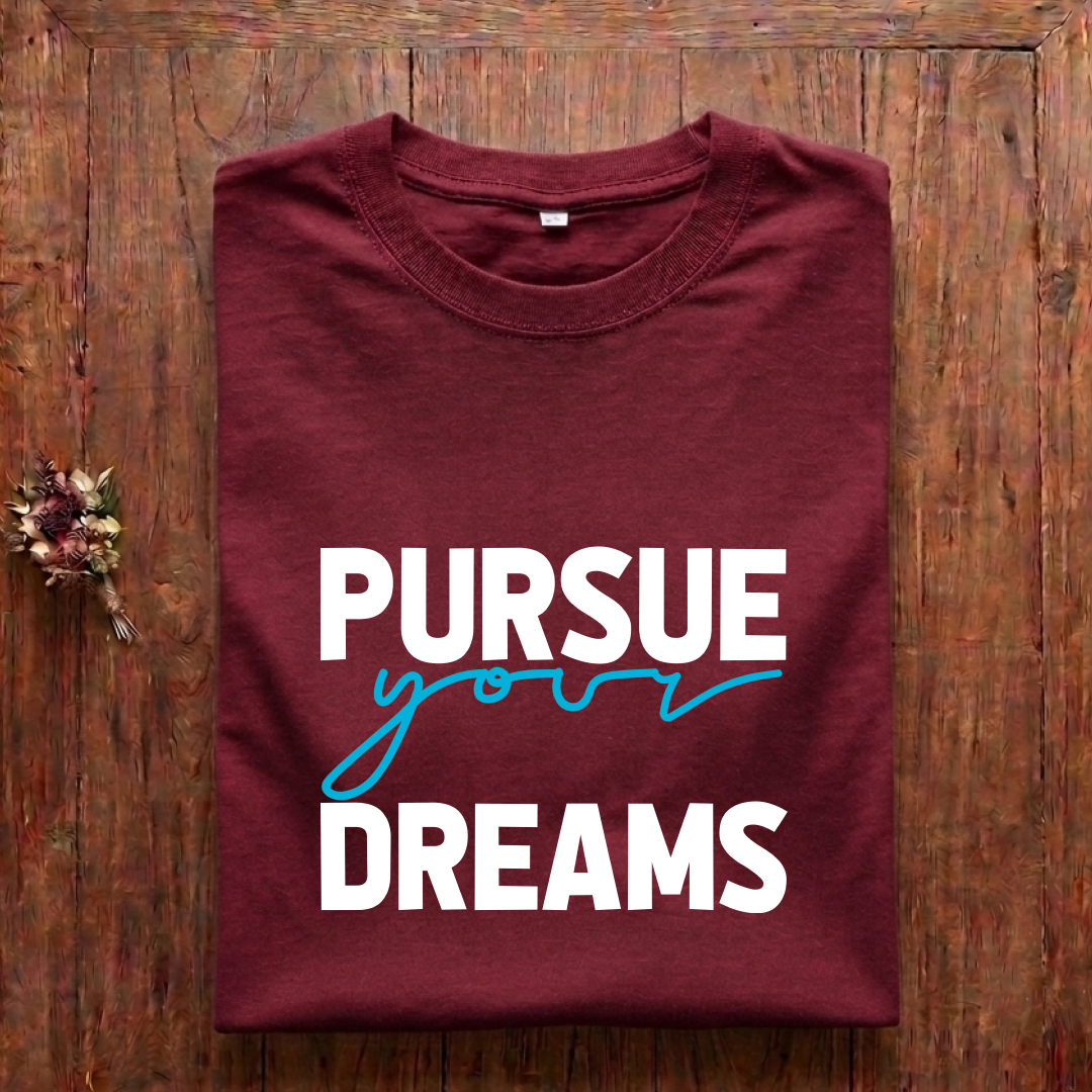 Pursue Your Dreams- Regular Fit