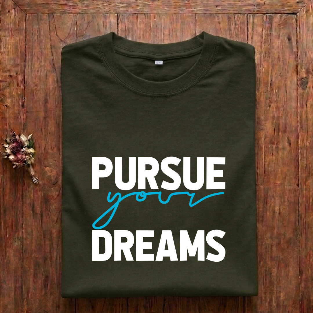 Pursue Your Dreams- Regular Fit